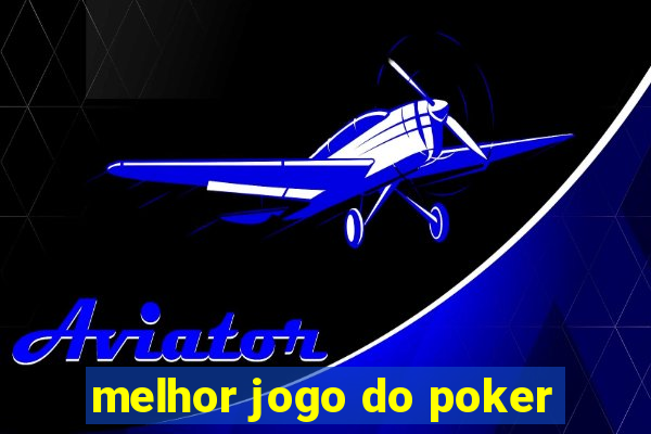 melhor jogo do poker