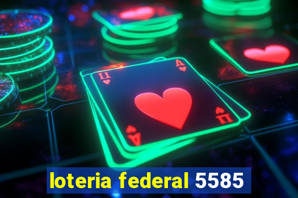 loteria federal 5585