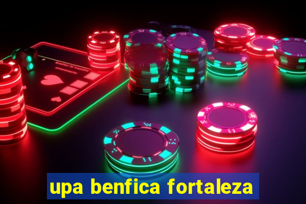 upa benfica fortaleza