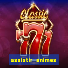 assistir animes online dublado