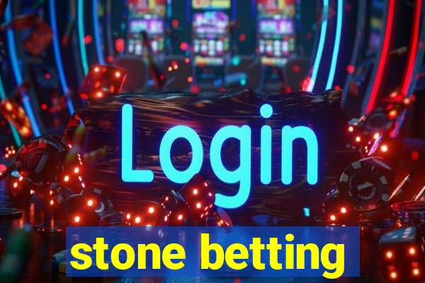 stone betting