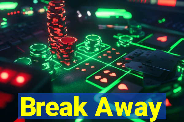 Break Away