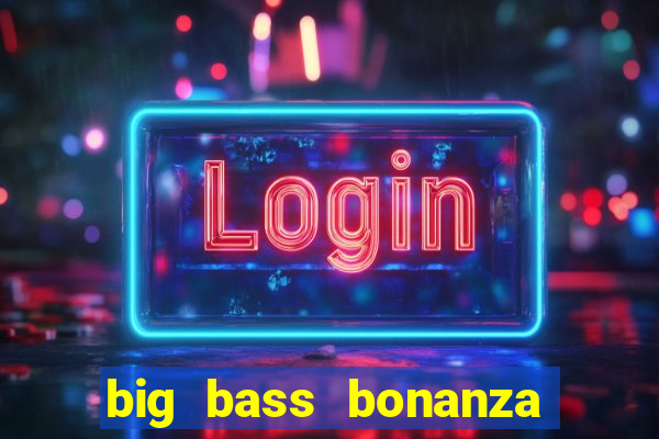 big bass bonanza slot demo