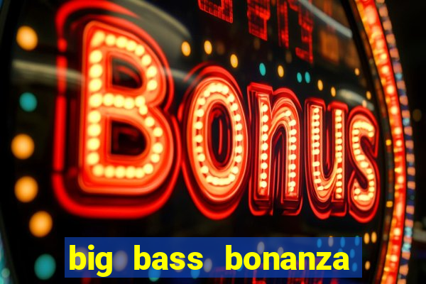 big bass bonanza slot demo