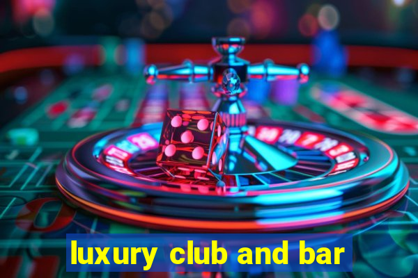 luxury club and bar