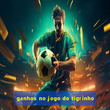 ganhos no jogo do tigrinho