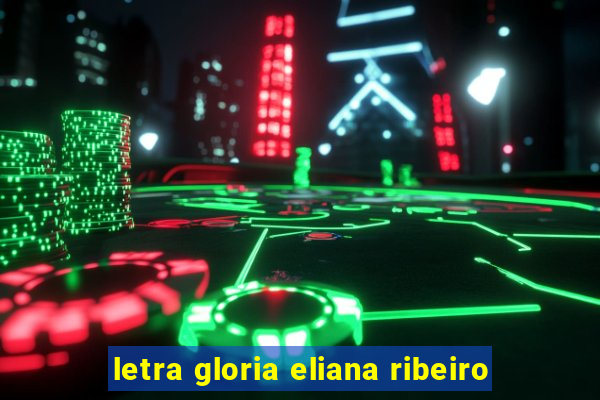 letra gloria eliana ribeiro