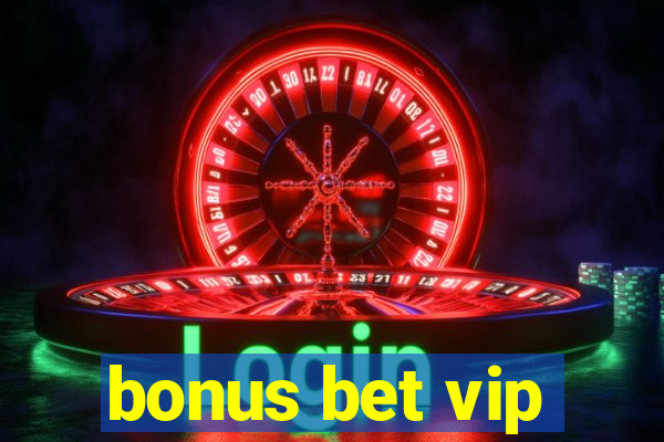 bonus bet vip