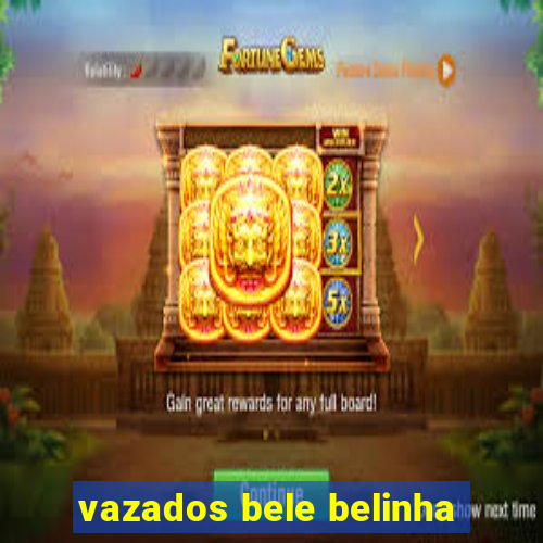 vazados bele belinha