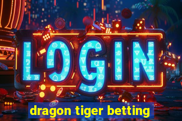 dragon tiger betting