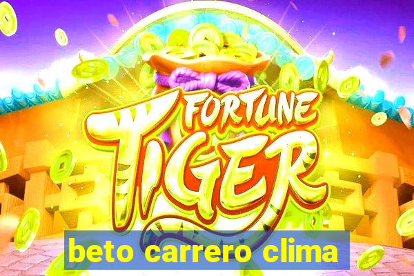 beto carrero clima