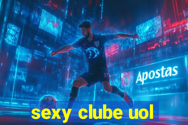 sexy clube uol