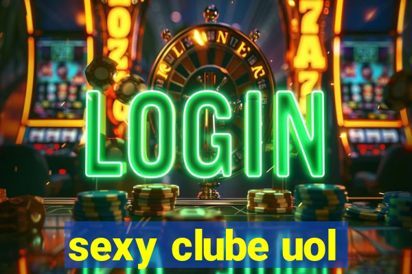 sexy clube uol