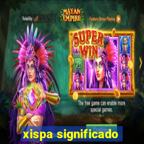 xispa significado