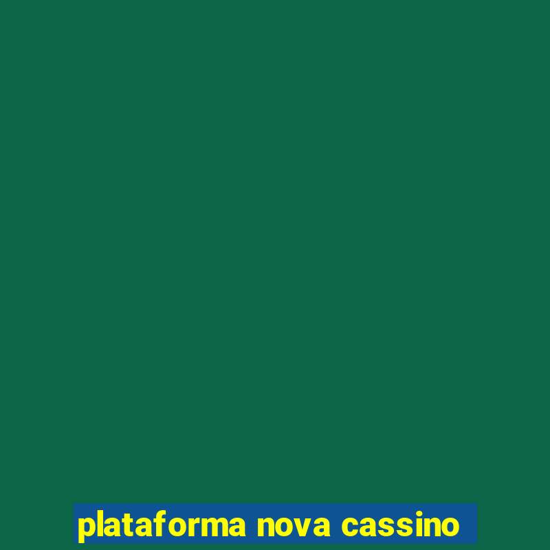 plataforma nova cassino