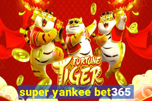 super yankee bet365