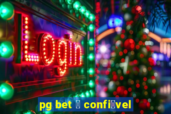 pg bet 茅 confi谩vel