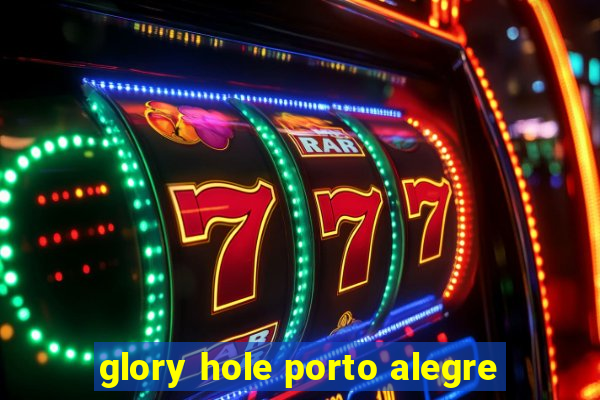 glory hole porto alegre