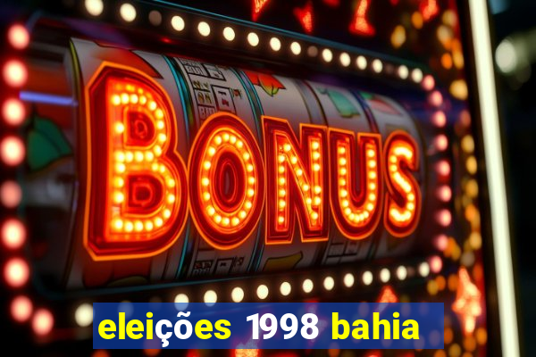 eleições 1998 bahia