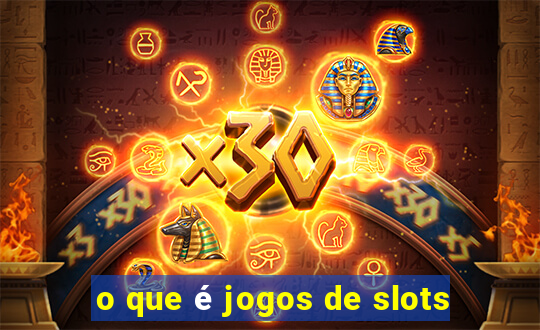 o que é jogos de slots