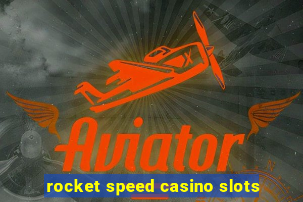 rocket speed casino slots