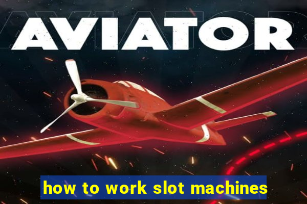 how to work slot machines