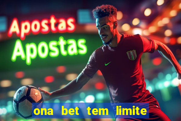 ona bet tem limite de saque