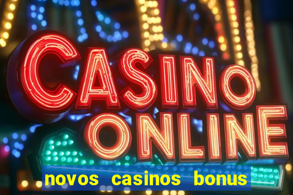 novos casinos bonus sem deposito