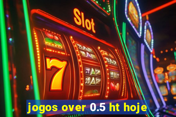 jogos over 0.5 ht hoje