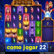 como jogar 22