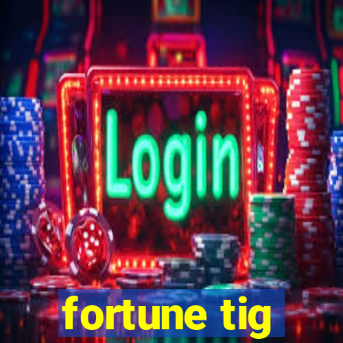 fortune tig