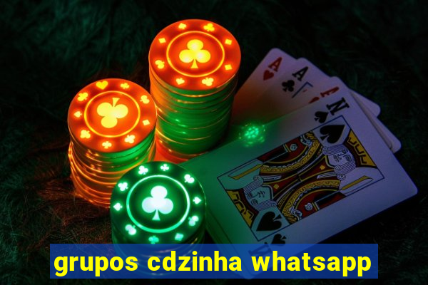 grupos cdzinha whatsapp