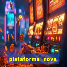 plataforma nova lançada hoje de 10 reais