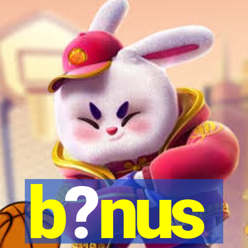 b?nus