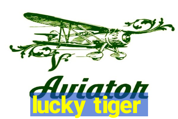 lucky tiger