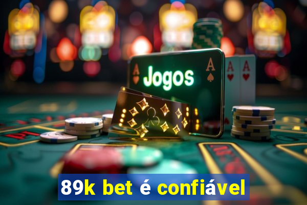 89k bet é confiável