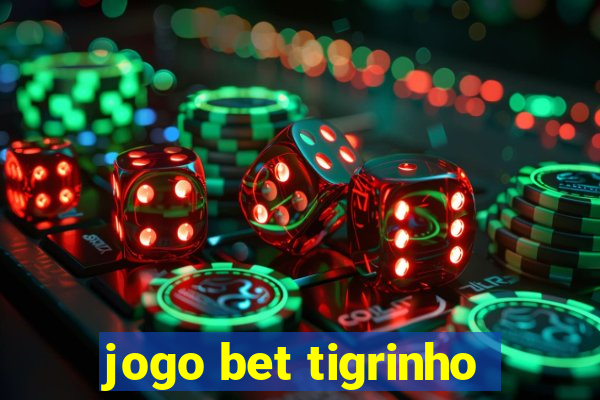 jogo bet tigrinho