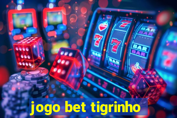 jogo bet tigrinho