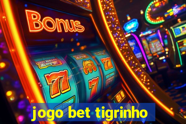 jogo bet tigrinho