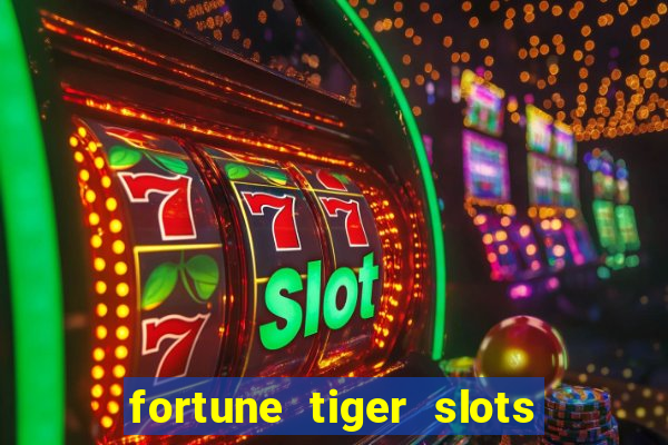 fortune tiger slots 茅 confi谩vel