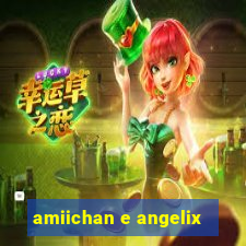 amiichan e angelix