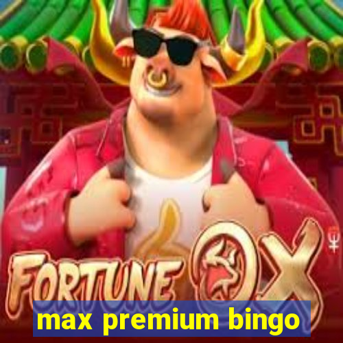 max premium bingo