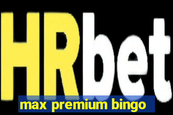 max premium bingo