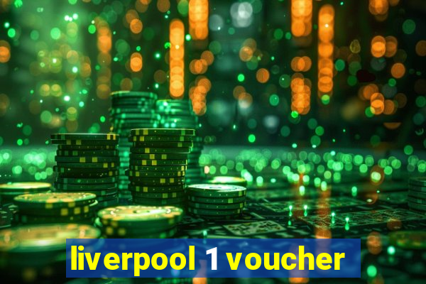 liverpool 1 voucher