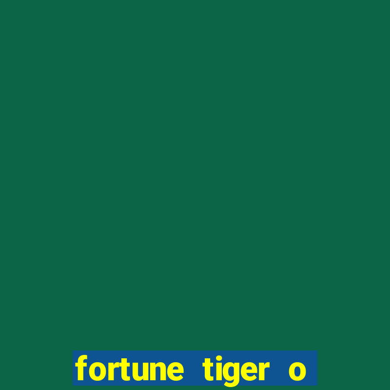 fortune tiger o que é