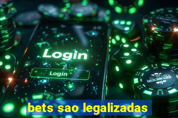 bets sao legalizadas