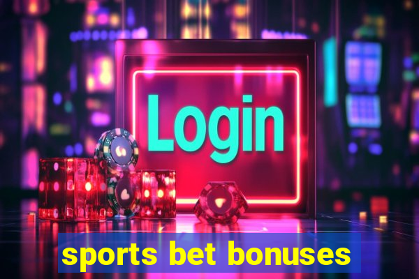 sports bet bonuses