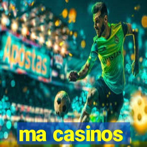 ma casinos