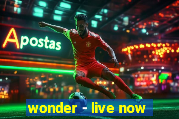 wonder - live now