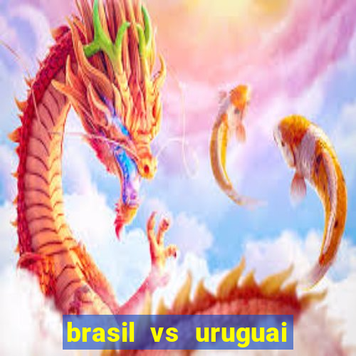 brasil vs uruguai ao vivo multicanais